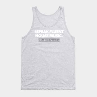 I speak fluent house music. What's your superpower Tank Top